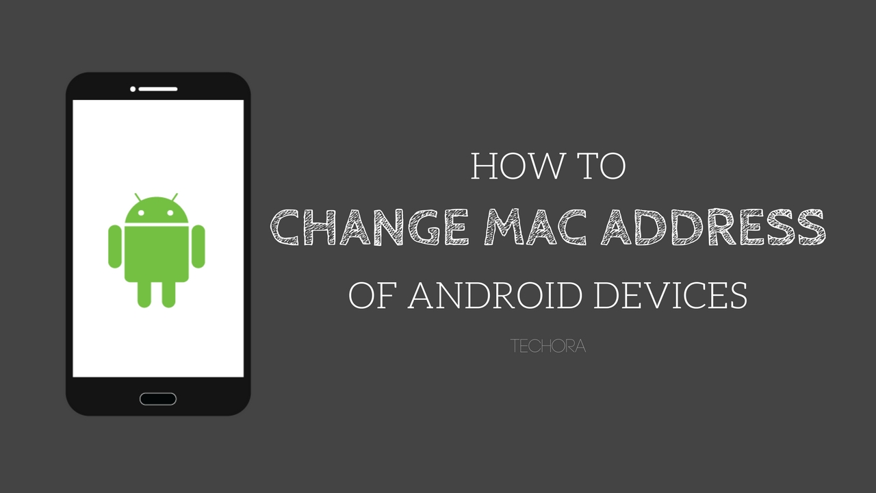 How to Change MAC Address of Android Devices [Root/Unroot]